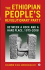 Image for The Ethiopian People&#39;s Revolutionary Party  : between a rock and a hard place, 1975-2008