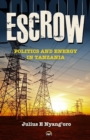 Image for Escrow: Politics and Energy in Tanzania