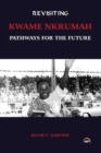 Image for Revisiting Kwame Nkrumah  : pathways for the future