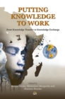Image for Putting Knowledge To Work : From Knowledge Transfer to Knowledge Exchange