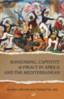 Image for Ransoming, captivity &amp; piracy in Africa and the Mediterranean