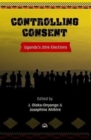 Image for Controlling consent  : Uganda&#39;s 2016 elections