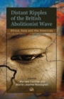Image for Distant ripples of the British abolitionist wave  : Africa, Asia and the Americas