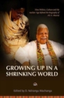Image for Growing up in a shrinking world  : how politics, culture and the nuclear age defined the biography of Ali A. Mazrui