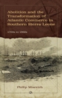 Image for Abolition and the transformation of Atlantic commerce in southern Sierra Leone, 1790s to 1860s