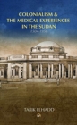 Image for Medicine, medical research &amp; education  : colonialism &amp; the roots of medical experiences in the Sudan (1504-1956)