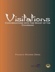 Image for Visitations: Conversations With The Ghost Of The Chairman