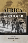 Image for Africa and the Second World War  : Africa&#39;s &#39;forgotten&#39; finest hour