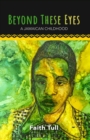 Image for Beyond these eyes  : a Jamaican childhood