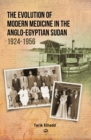 Image for The Evolution Of Modern Medicine In The Anglo-egyptian Sudan 1924-1956