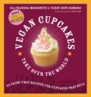 Image for Vegan cupcakes take over the world  : 75 dairy-free recipes for cupcakes that rule