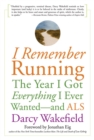 Image for I Remember Running : The Year I Got Everything I Ever Wanted - and ALS