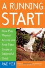 Image for A Running Start : How Play, Physical Activity and Free Time Create a Successful Child