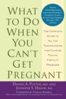 Image for What to do when you can&#39;t get pregnant  : the complete guide to all the technologies for couples facing fertility problems