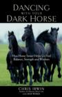 Image for Dancing with your dark horse  : how horse sense helps us find balance, strength, and wisdom