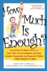 Image for How Much is Enough : Everything You Need to Know to Steer Clear of Overindulgence and Raise Likeable, Responsible and Respectful Children