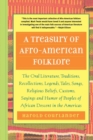 Image for A Treasury of Afro-American Folklore : The Oral Literature, Traditions, Recollections, Legends, Tales, Songs, Religious Beliefs, Customs, Sayings and