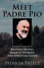 Image for Meet Pade Pio : Beloved Mystic, Miracle-worker and Spiritual Guide