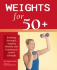 Image for Weights for 50+: building strength, staying healthy, and enjoying an active lifestyle
