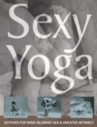 Image for Sexy Yoga: 40 Poses for Mindblowing Sex and Greater Intimacy