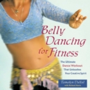 Image for Belly dancing for fitness: the ultimate dance workout that unleashes your creative spirit