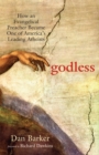 Image for Godless: How an Evangelical Preacher Became One of America&#39;s Leading Atheists