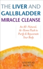 Image for The liver and gallbladder miracle cleanse: an all-natural, at-home flush to purify and rejuvenate your body