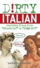 Image for Dirty Italian: everyday slang from &#39;what&#39;s up&#39; to &#39;fck off!&#39;