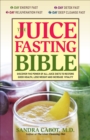 Image for The juice fasting bible: discover the power of all-juice diets to restore good health, lose weight and increase vitality