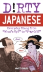 Image for Dirty Japanese  : everyday slang from &#39;what&#39;s up&#39; to &quot;f*ck off&#39;