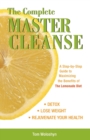 Image for The Complete Master Cleanse : A Step-by-Step Guide to Maximizing the Benefits of The Lemonade Diet
