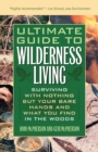 Image for Ultimate Guide To Wilderness Living : Surviving with Nothing But Your Bare Hands and What You Find in the Woods
