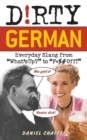 Image for Dirty German  : everyday slang from what&#39;s up? to f*** off!