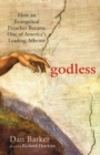 Image for Godless : How an Evangelical Preacher Became One of America&#39;s Leading Atheists