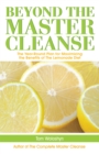 Image for Beyond The Master Cleanse : The Year-Round Plan for Maximizing the Benefits of The Lemonade Diet