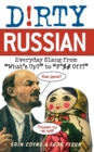 Image for Dirty Russian  : everyday slang from what&#39;s up? to F*** off!