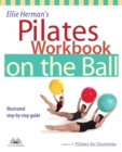 Image for Ellie Herman&#39;s Pilates workbook on the ball: illustrated step-by-step guide
