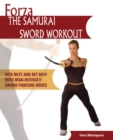 Image for Forza: the Samurai sword workout : kick butt and get buff with hihg-intensity sword fighting moves