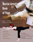 Image for The martial artist&#39;s book of yoga: improve flexibility, balance and strength for higher kicks faster strikes, smoother throws, safer falls, stronger stances