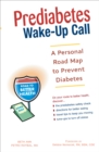 Image for Prediabetes wake-up call: a personal road map to prevent diabetes