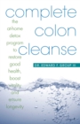 Image for Complete Colon Cleanse: The At-Home Detox Program to Restore Good Health, Boost Vitality, and Ensure Longevity