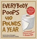 Image for Everybody Poops 410 Pounds A Year : An Illustrated Bathroom Companion for Grown-Ups