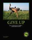 Image for Give Up: Life&#39;s an Adventure for Most... a Concussion for You: 150 Demotivation Posters