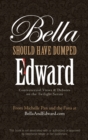 Image for Bella should have dumped Edward  : controversial views &amp; debates on the Twilight series