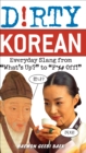 Image for Dirty Korean: everyday slang from what&#39;s up? to f*%# off!