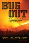 Image for Bug out: the complete plan for escaping a catastrophic disaster before it&#39;s too late
