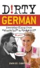 Image for Dirty German: everyday slang from what&#39;s up? to f*%# off!
