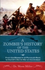 Image for A Zombie&#39;s History Of The United States : From the Massacre at Plymouth Rock to the CIA&#39;s Secret War on the Undead