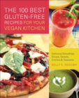 Image for The 100 best gluten-free recipes for your vegan kitchen: delicious smoothies, soups, salads, entrees &amp; desserts
