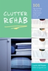 Image for Clutter rehab: 101 tips and tricks to become an organization junkie and love it!
